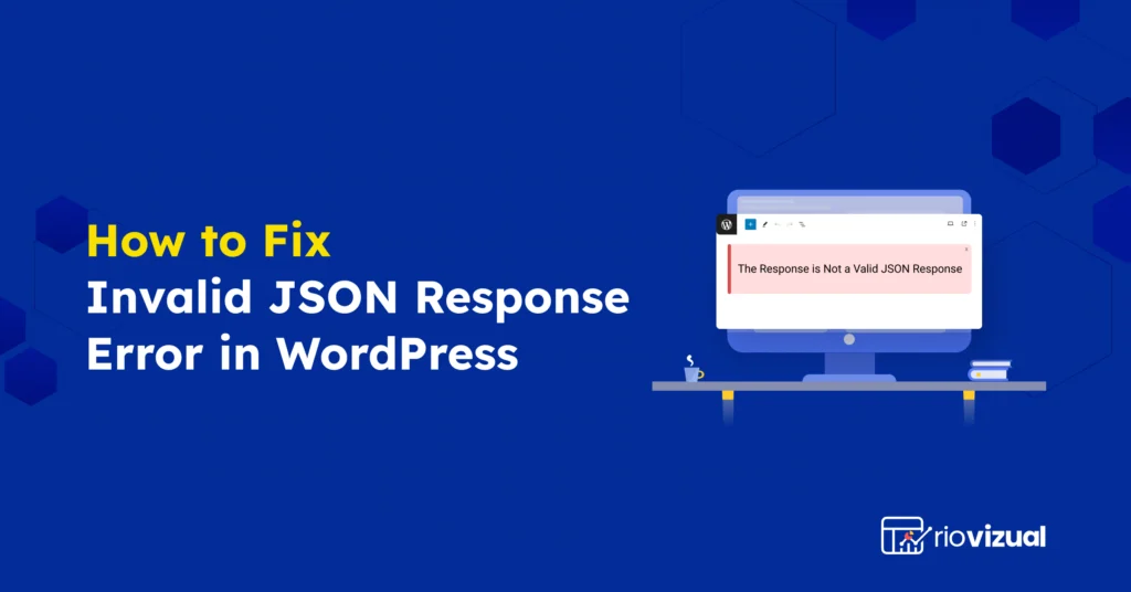 Ways To Fix Invalid Json Response Error In Wordpress