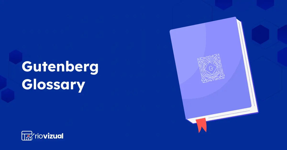 Gutenberg Glossary: 99 Common WordPress Block Editor Terms